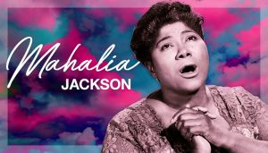 Black Music Month (BMM) Mahalia Jackson