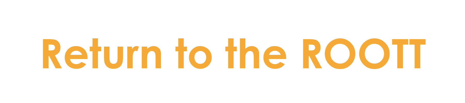 Return To The ROOTT